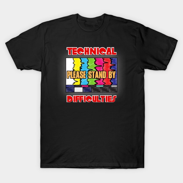 Technical Difficulties Please Stand By T-Shirt by Kenny The Bartender's Tee Emporium